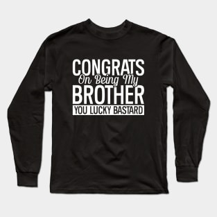 Congrats On Being My Brother Long Sleeve T-Shirt